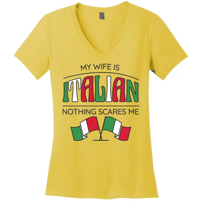 My Wife Is Italian Nothing Scares Me Women's V-Neck T-Shirt