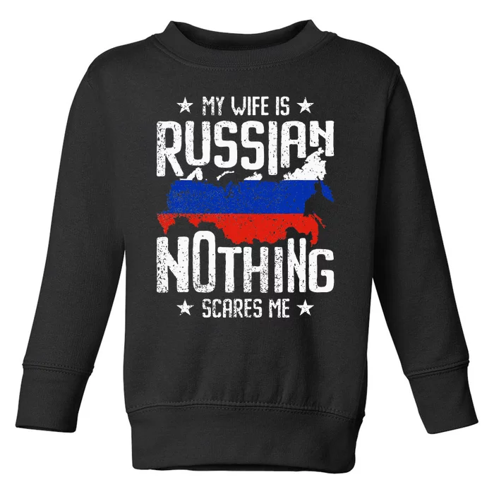 My Wife Is Russian Nothing Scares Me Husband Toddler Sweatshirt