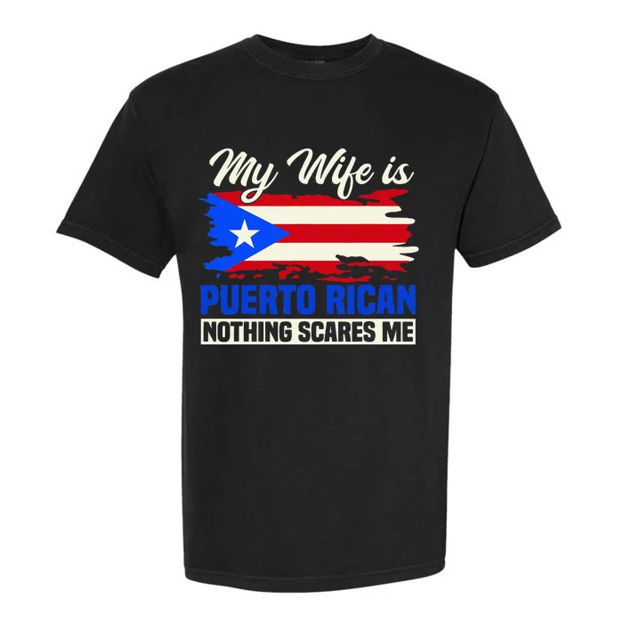 My Wife Is Puerto Rican Nothing Scares Me Garment-Dyed Heavyweight T-Shirt