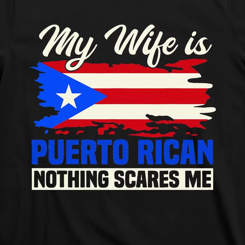 My Wife Is Puerto Rican Nothing Scares Me T-Shirt