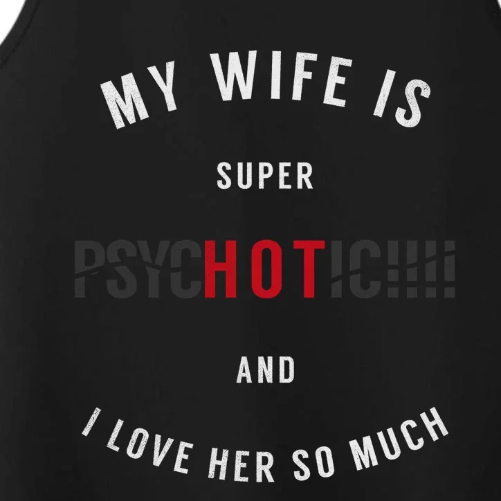 My Wife Is Super Psychotic And I Love Her So Much Gift Performance Tank