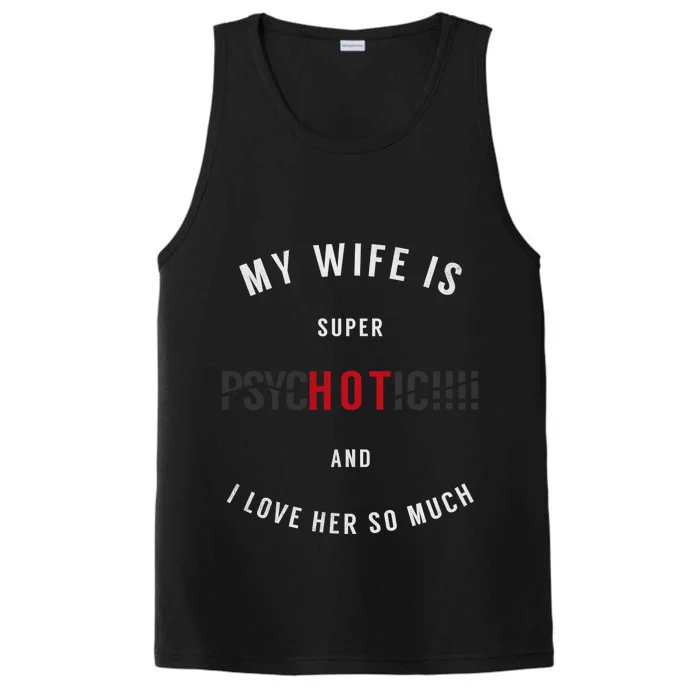 My Wife Is Super Psychotic And I Love Her So Much Gift Performance Tank