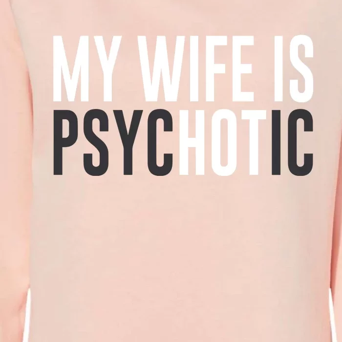 My Wife Is Psychotic Womens California Wash Sweatshirt