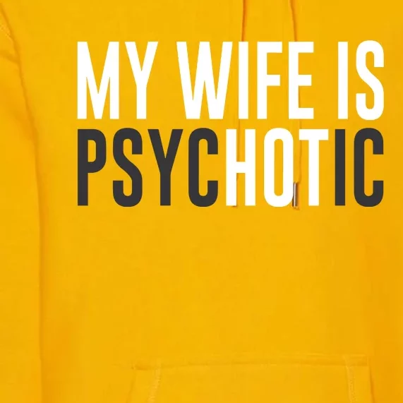 My Wife Is Psychotic Premium Hoodie