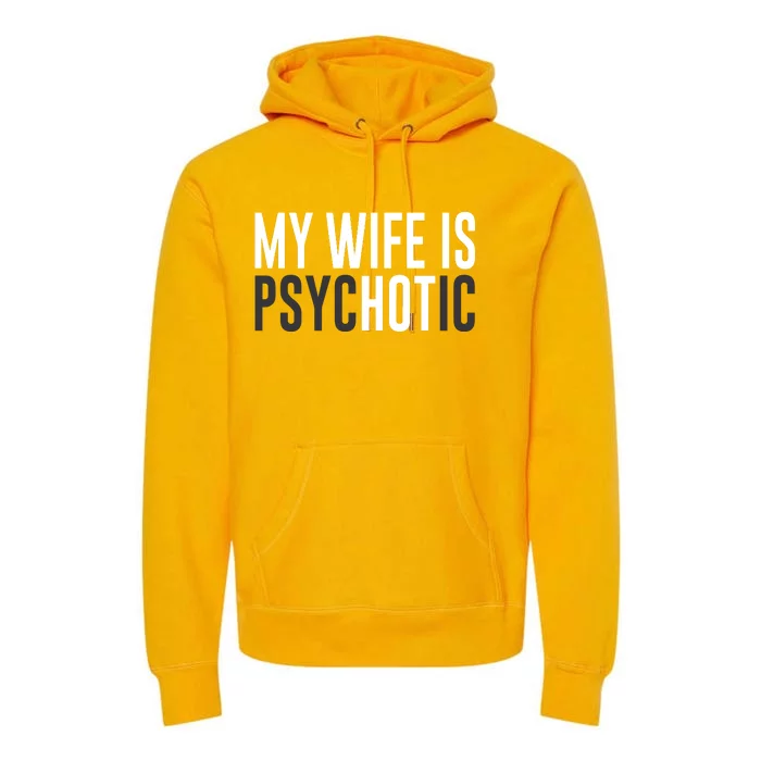 My Wife Is Psychotic Premium Hoodie