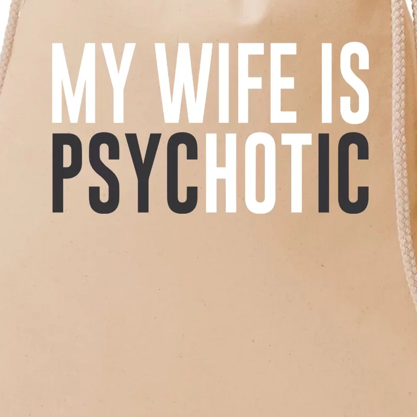 My Wife Is Psychotic Drawstring Bag