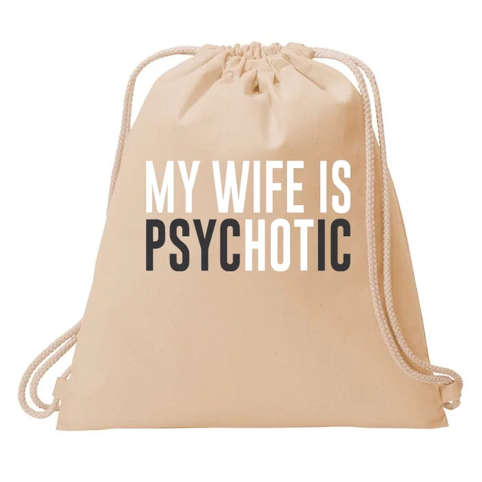 My Wife Is Psychotic Drawstring Bag