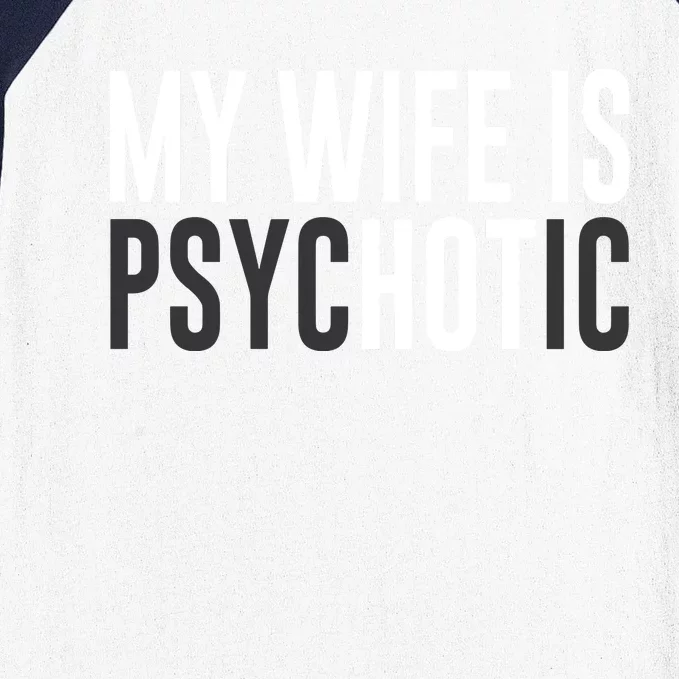 My Wife Is Psychotic Baseball Sleeve Shirt