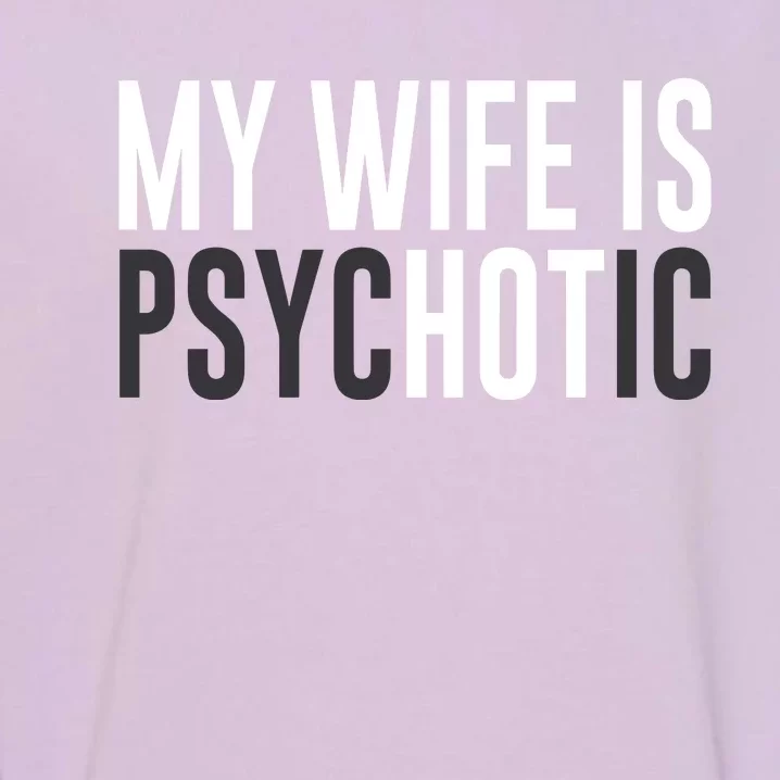 My Wife Is Psychotic Garment-Dyed Sweatshirt