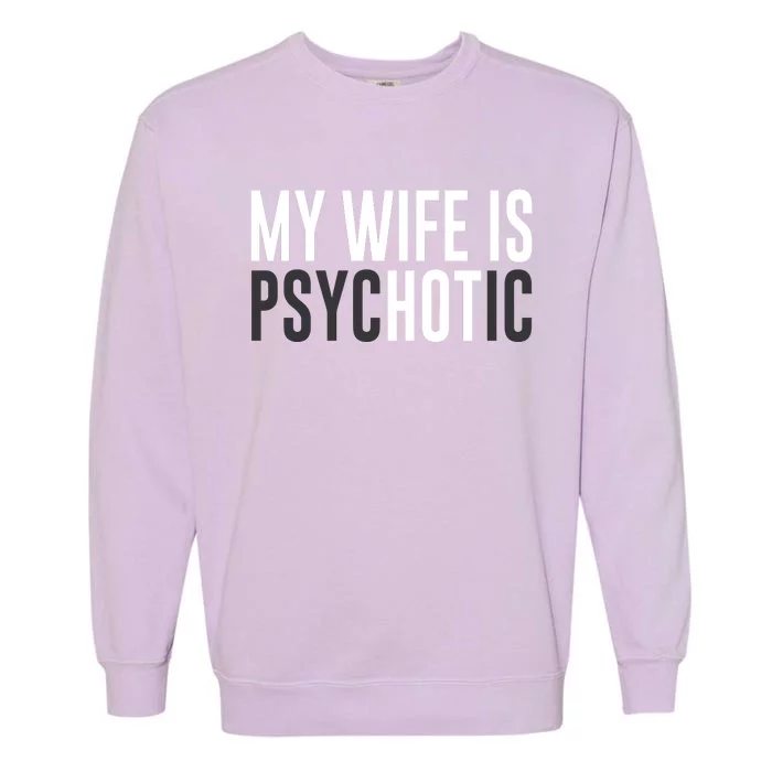 My Wife Is Psychotic Garment-Dyed Sweatshirt