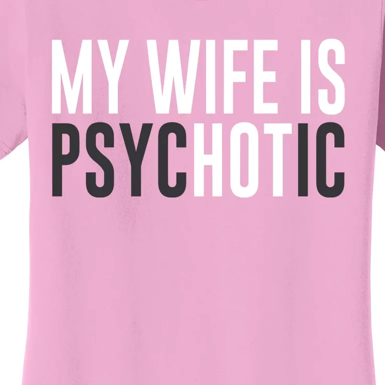 My Wife Is Psychotic Women's T-Shirt