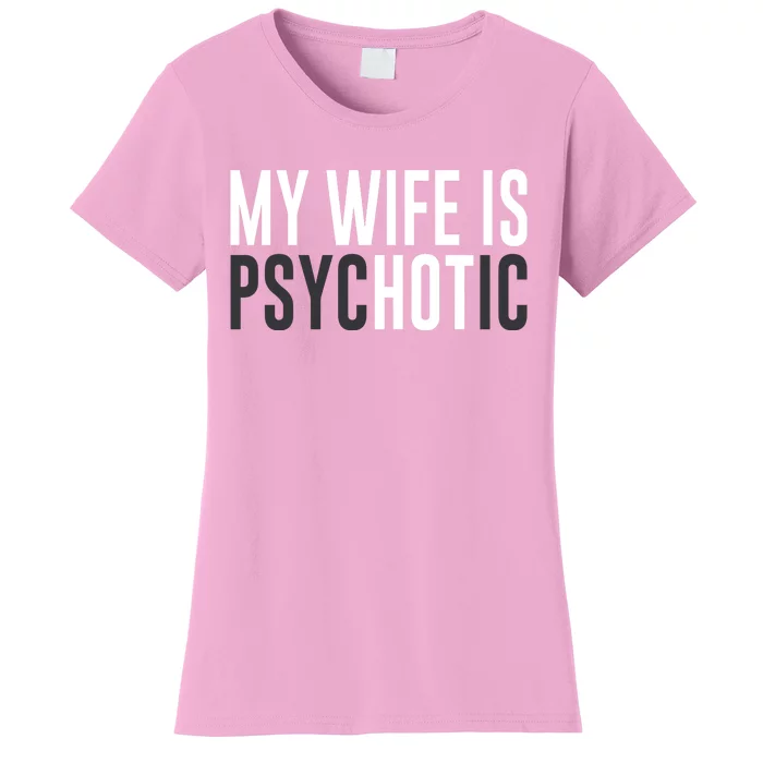 My Wife Is Psychotic Women's T-Shirt