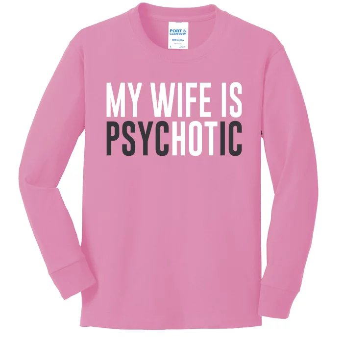 My Wife Is Psychotic Kids Long Sleeve Shirt