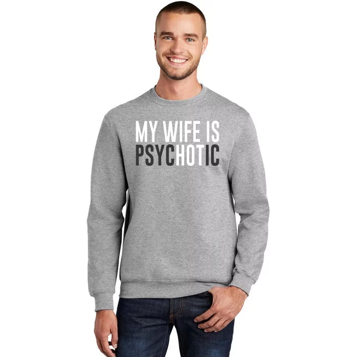 My Wife Is Psychotic Sweatshirt