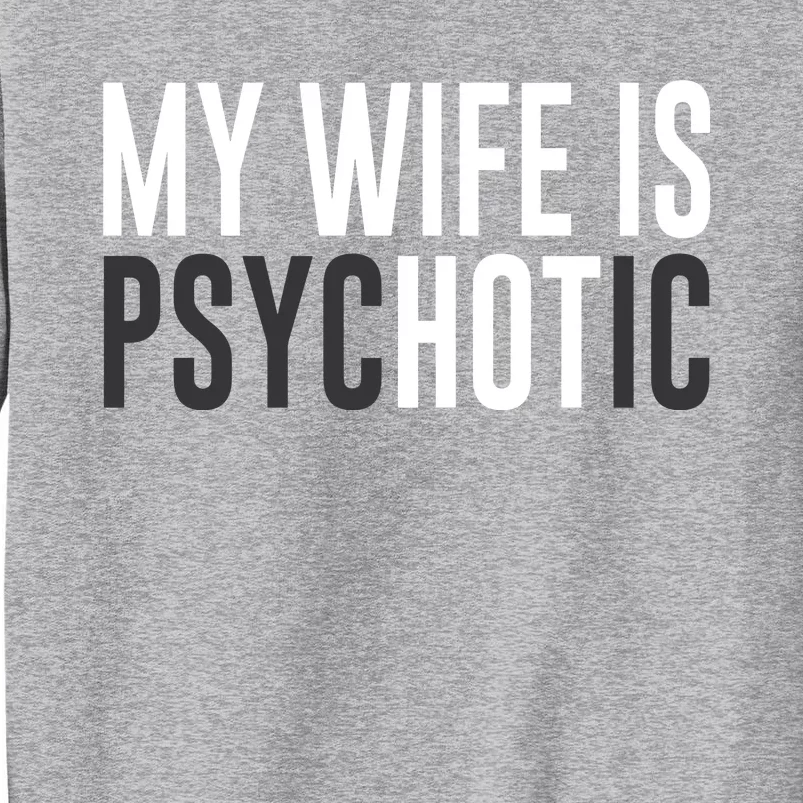 My Wife Is Psychotic Sweatshirt