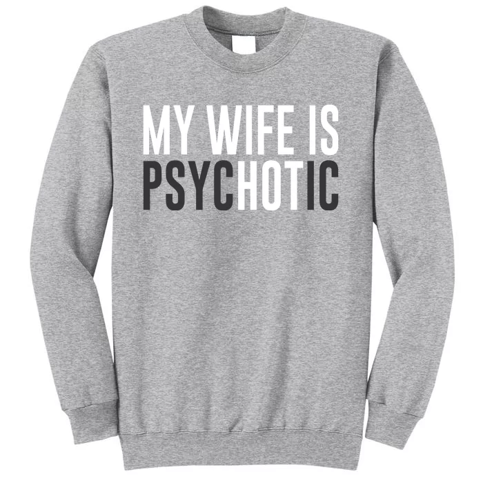 My Wife Is Psychotic Sweatshirt