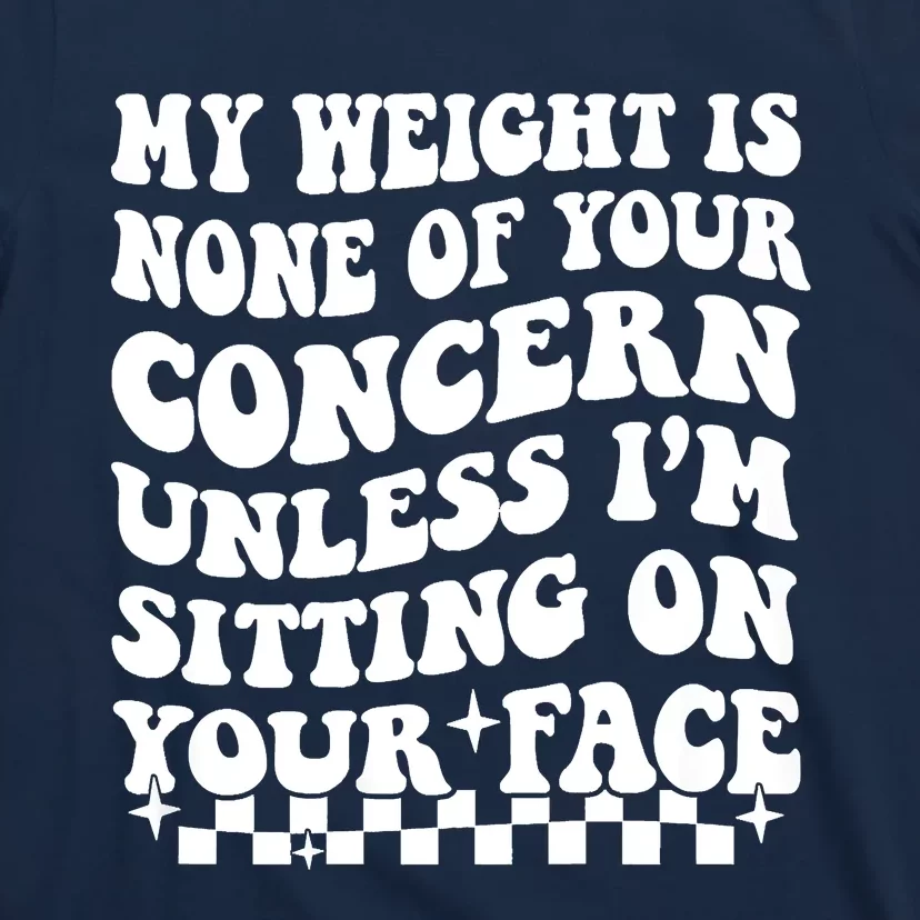 My Weight Is None Of Your Concern Funny T-Shirt