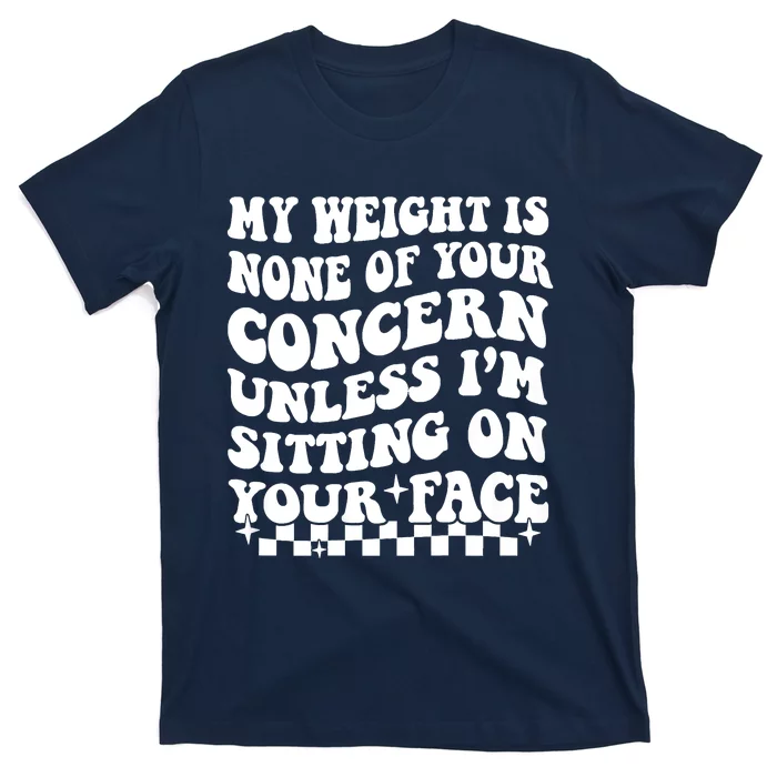 My Weight Is None Of Your Concern Funny T-Shirt