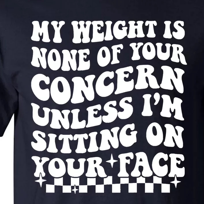 My Weight Is None Of Your Concern Funny Tall T-Shirt