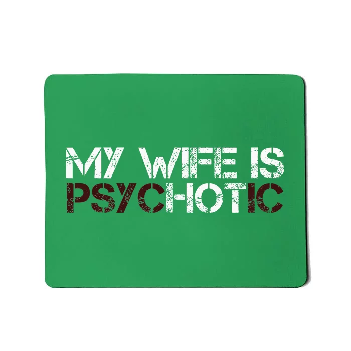 My Wife Is Psychotic Mousepad