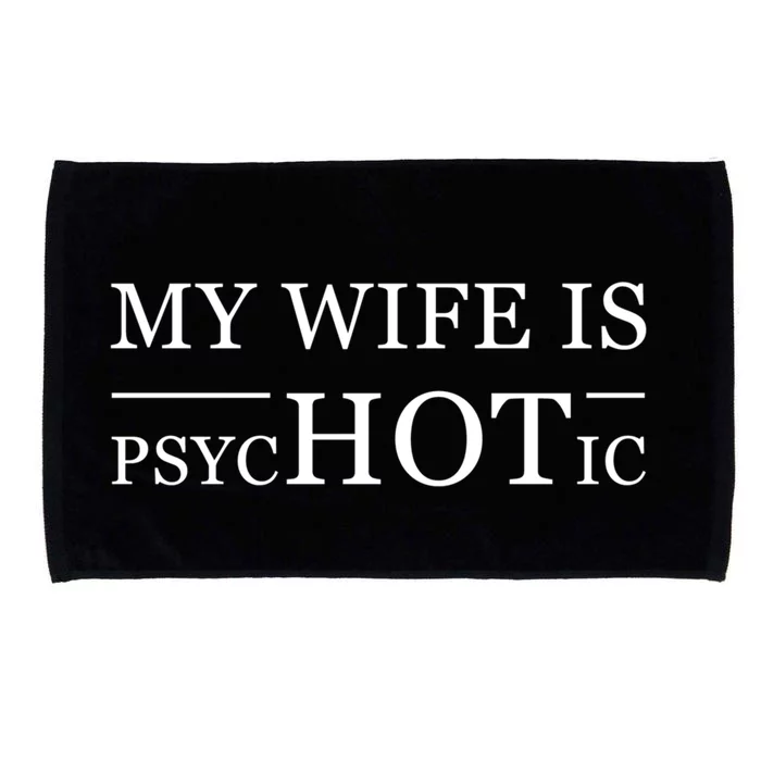 My Wife Is Psychotic Husband Father's Day Gift Cute Gift Microfiber Hand Towel