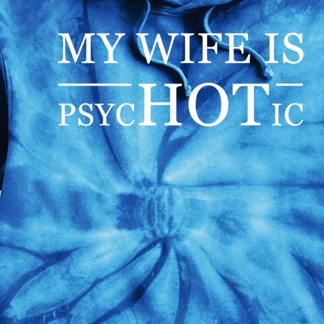 My Wife Is Psychotic Husband Father's Day Gift Cute Gift Tie Dye Hoodie