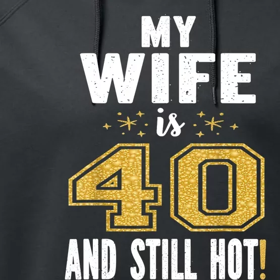 My Wife Is 40 And Still Hot 40th Birthday Gift For Her Performance Fleece Hoodie