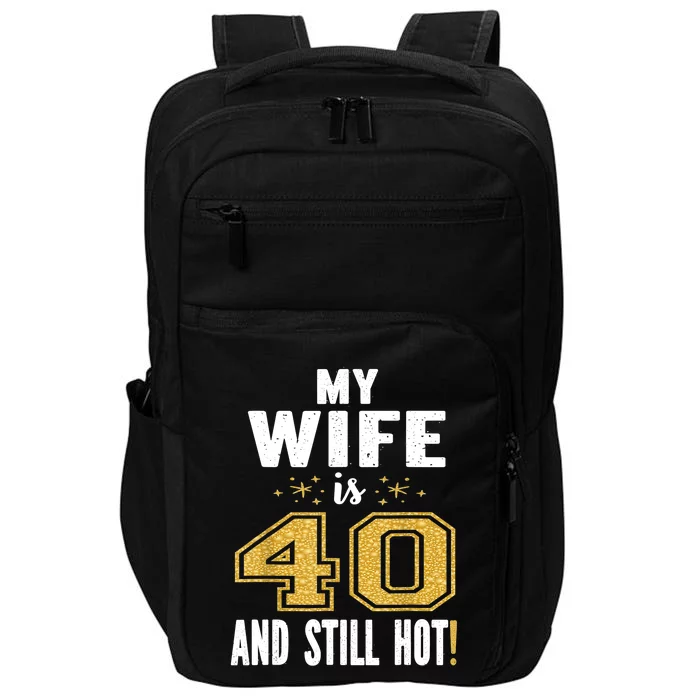 My Wife Is 40 And Still Hot 40th Birthday Gift For Her Impact Tech Backpack