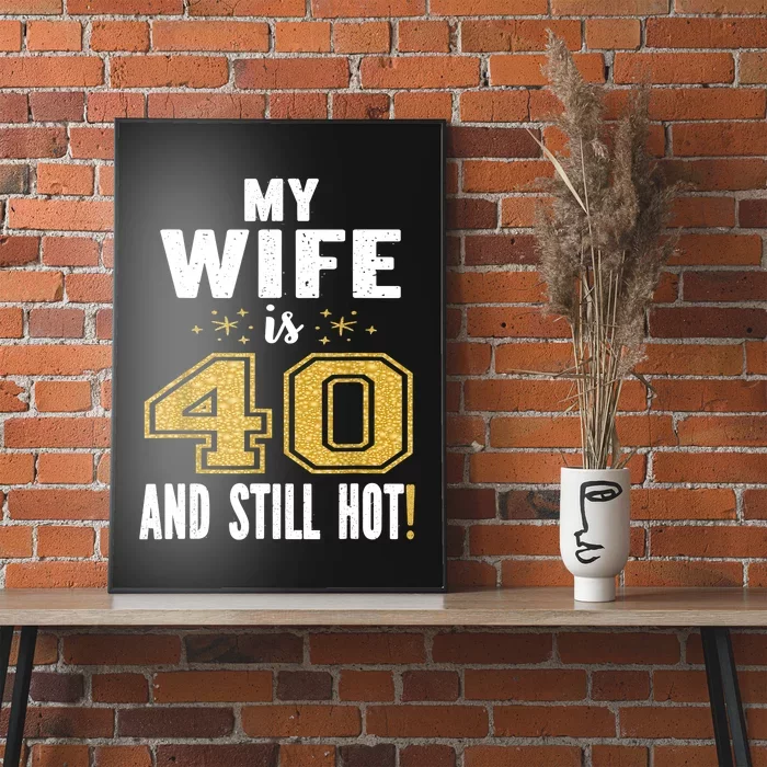 My Wife Is 40 And Still Hot 40th Birthday Gift For Her Poster