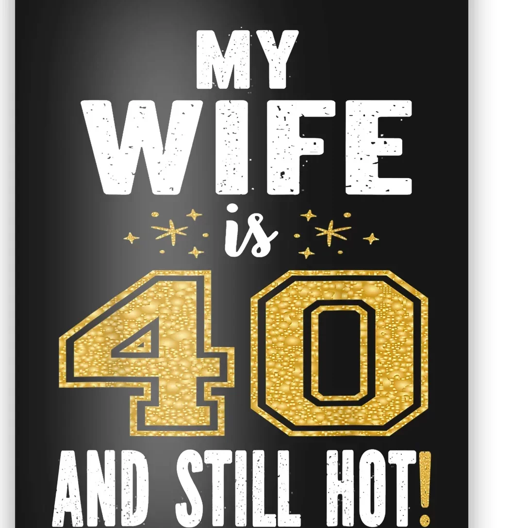 My Wife Is 40 And Still Hot 40th Birthday Gift For Her Poster