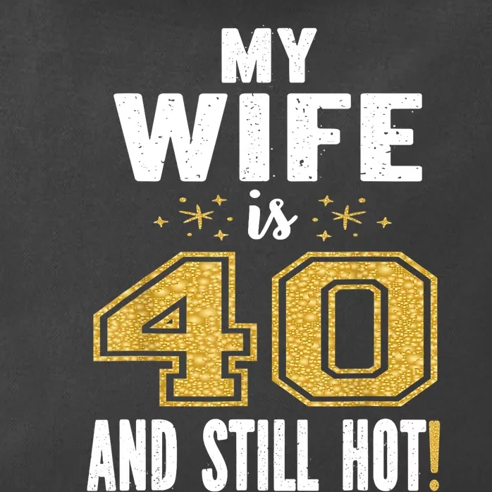 My Wife Is 40 And Still Hot 40th Birthday Gift For Her Zip Tote Bag