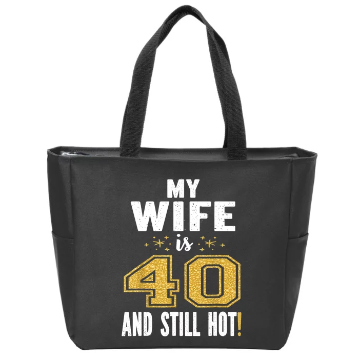 My Wife Is 40 And Still Hot 40th Birthday Gift For Her Zip Tote Bag