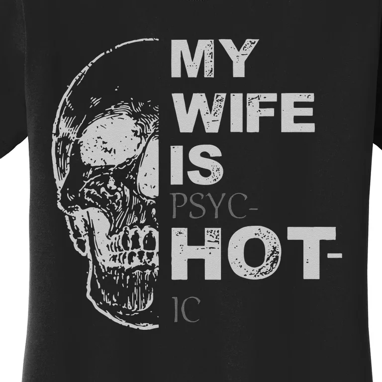 My Wife Is Psychotic Hot Women's T-Shirt