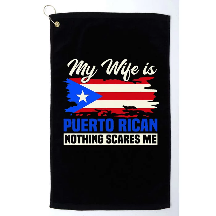 My Wife Is Puerto Rican Nothing Scares Me Platinum Collection Golf Towel