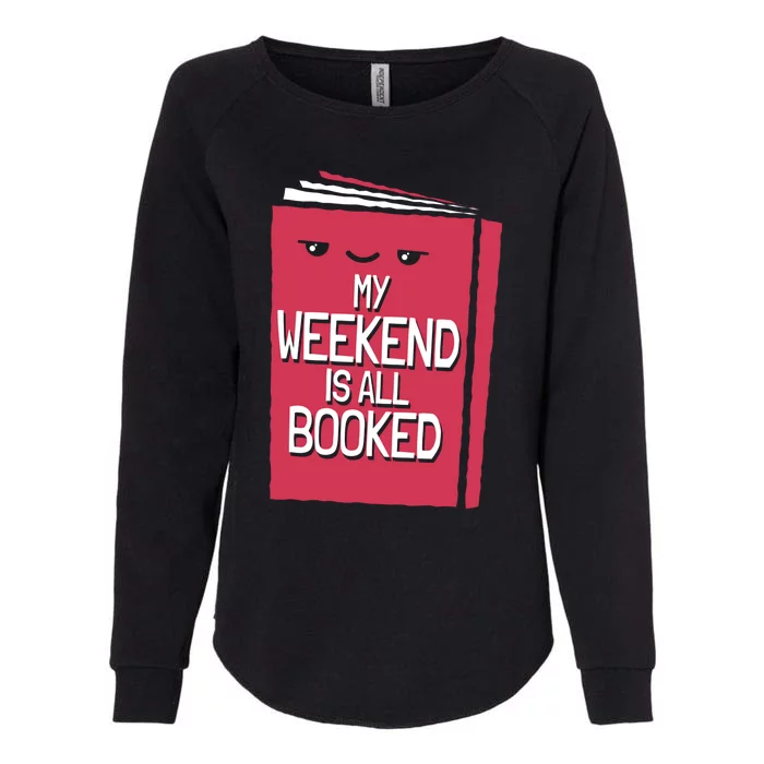 My Weekend Is All Booked Bookworm Gift Womens California Wash Sweatshirt