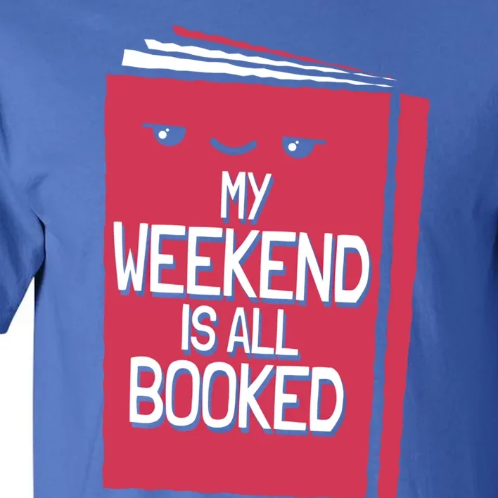 My Weekend Is All Booked Bookworm Gift Tall T-Shirt