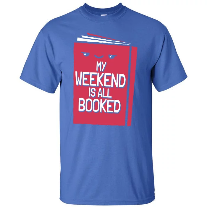 My Weekend Is All Booked Bookworm Gift Tall T-Shirt