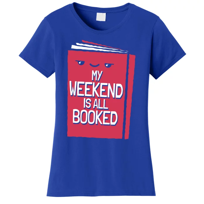 My Weekend Is All Booked Bookworm Gift Women's T-Shirt