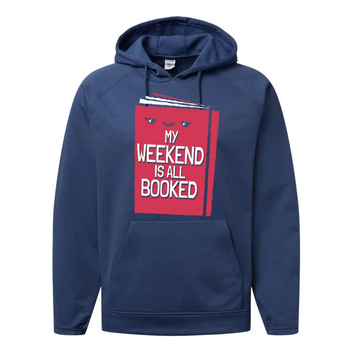 My Weekend Is All Booked Bookworm Gift Performance Fleece Hoodie