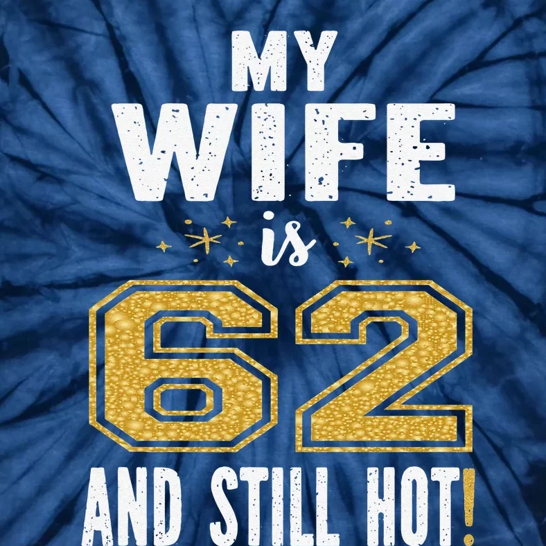 My Wife Is 62 And Still Hot 62nd Birthday Gift Tie-Dye T-Shirt