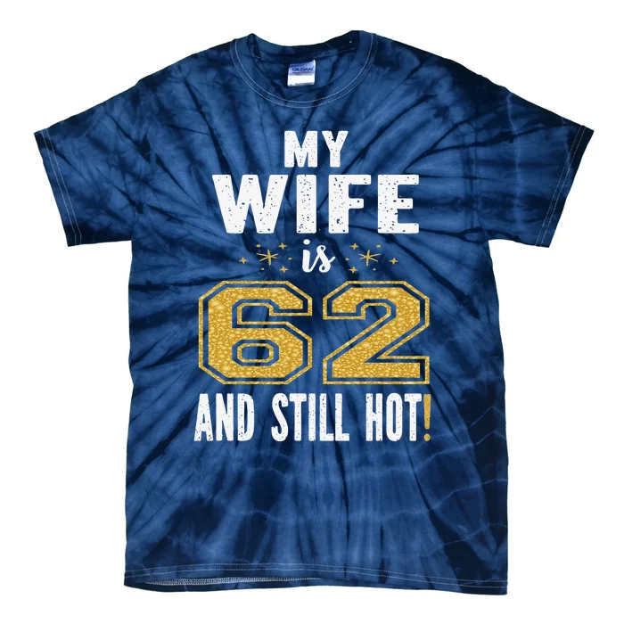 My Wife Is 62 And Still Hot 62nd Birthday Gift Tie-Dye T-Shirt