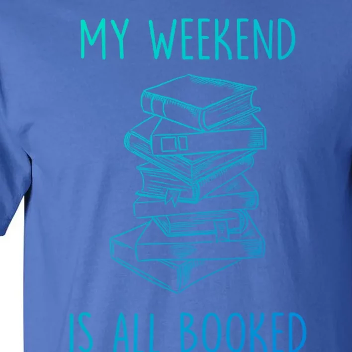 My Weekend Is All Booked Funny Reading Book Lover Librarian Great Gift Tall T-Shirt