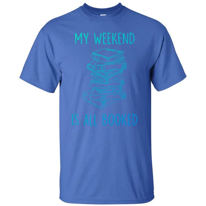 My Weekend Is All Booked Funny Reading Book Lover Librarian Great Gift Tall T-Shirt