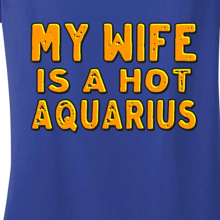 My Wife Is A Hot Aquarius Birthday Astrology Cool Gift Women's V-Neck T-Shirt