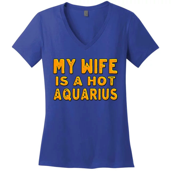 My Wife Is A Hot Aquarius Birthday Astrology Cool Gift Women's V-Neck T-Shirt