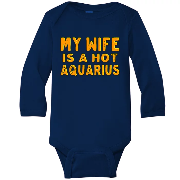 My Wife Is A Hot Aquarius Birthday Astrology Cool Gift Baby Long Sleeve Bodysuit