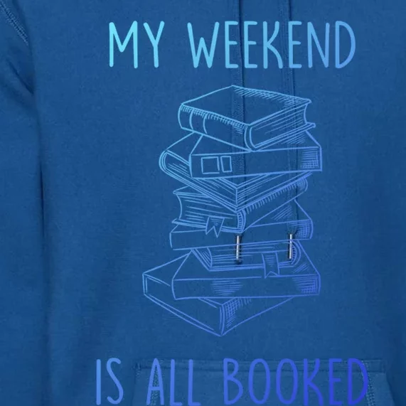 My Weekend Is All Booked Funny Reading Book Lover Librarian Great Gift Premium Hoodie