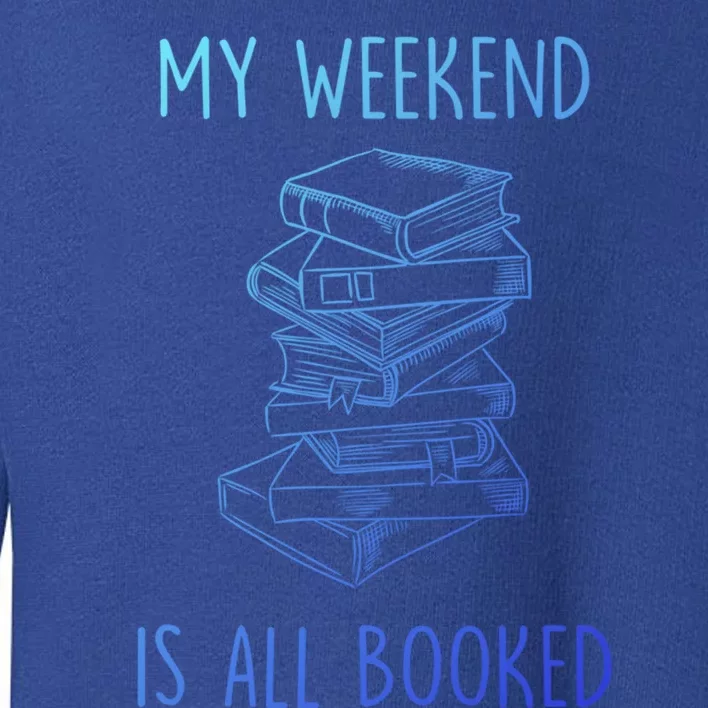 My Weekend Is All Booked Funny Reading Book Lover Librarian Great Gift Toddler Sweatshirt