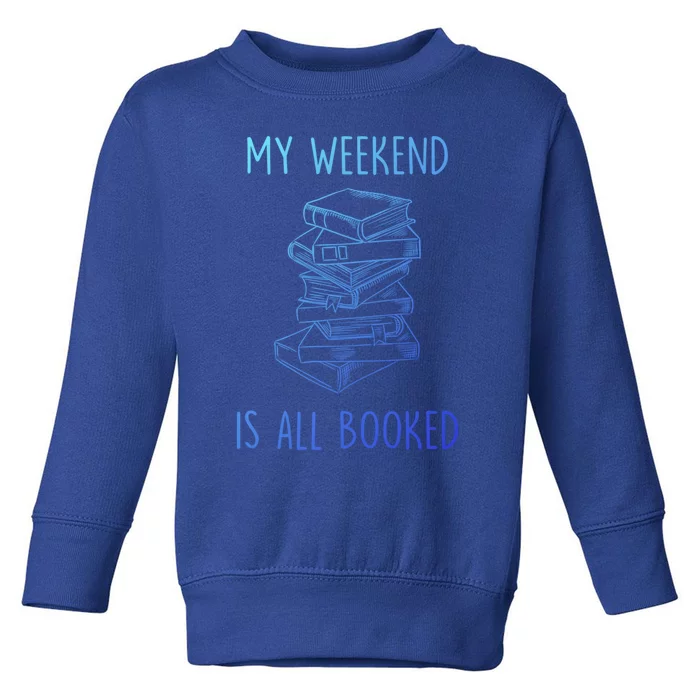 My Weekend Is All Booked Funny Reading Book Lover Librarian Great Gift Toddler Sweatshirt