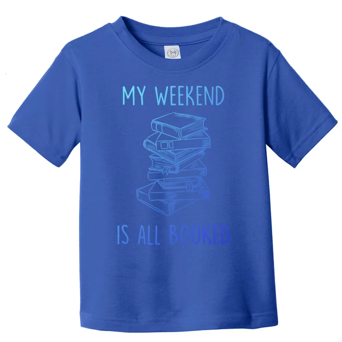 My Weekend Is All Booked Funny Reading Book Lover Librarian Great Gift Toddler T-Shirt